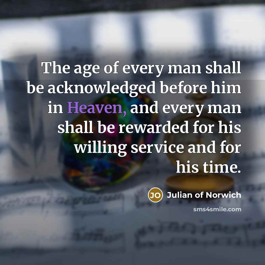 “The age of every man shall be acknowledged before him…” quote by Julian of Norwich