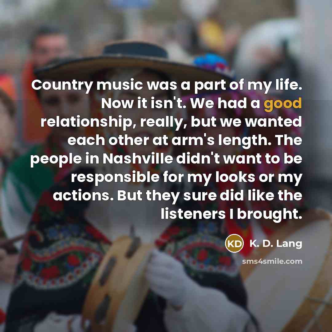 “Country music was a part of my life. Now it…” quote by K. D. Lang