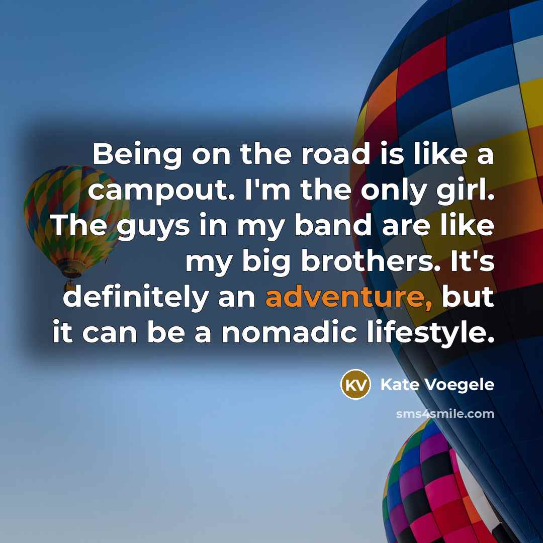 “Being on the road is like a campout. I'm the…” quote by Kate Voegele