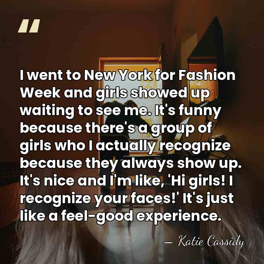 I went to New York for Fashion Week and girls showed up&hellip; - Katie Cassidy
