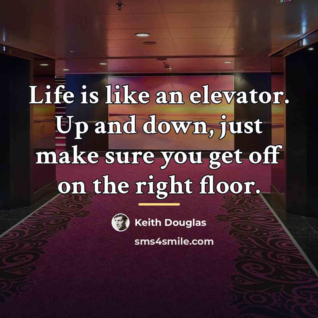 “Life is like an elevator. Up and down, just make…” quote by Keith Douglas