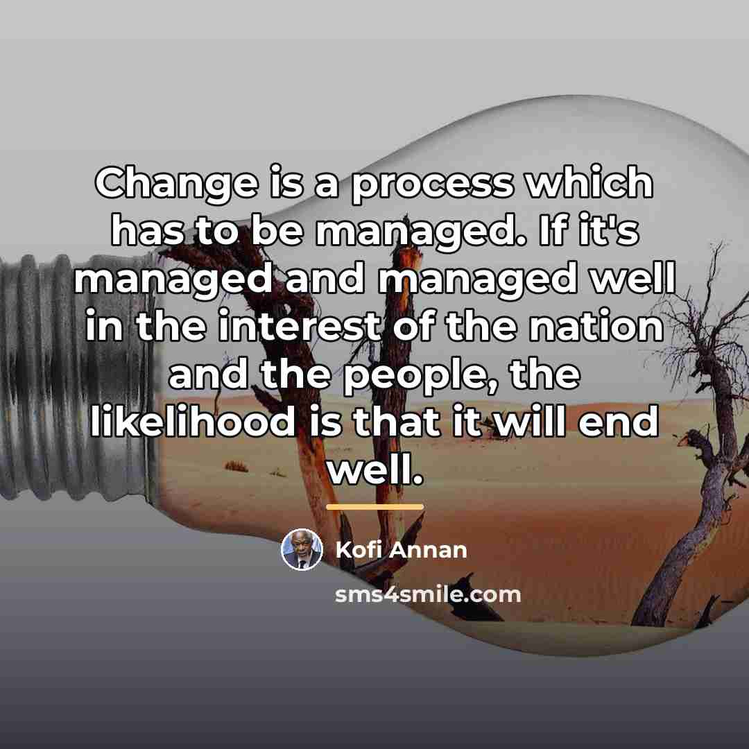 “Change is a process which has to be managed. If…” quote by Kofi Annan