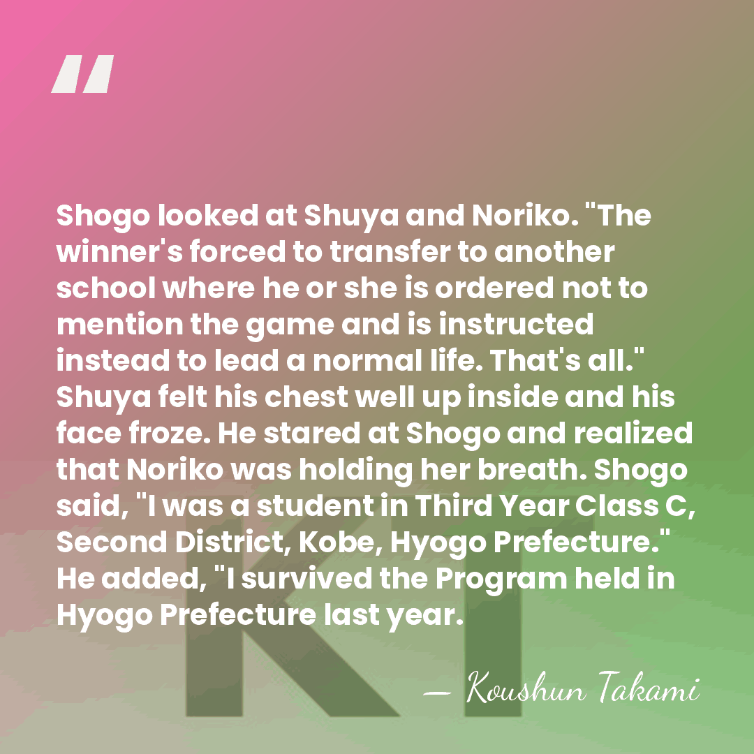 Shogo looked at Shuya and Noriko. "The winner's forced to transfer to&hellip; - Koushun Takami