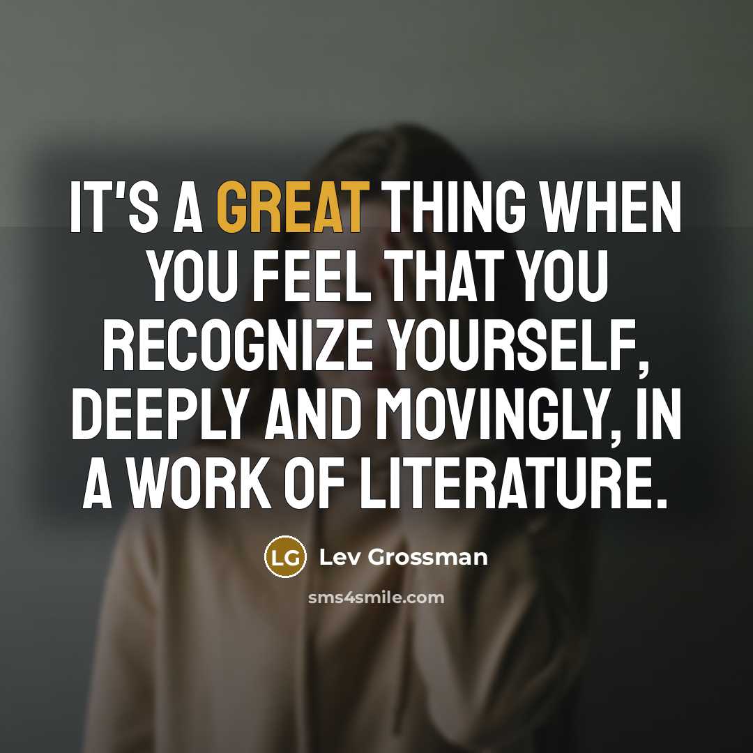 “It's a great thing when you feel that you recognize…” quote by Lev Grossman