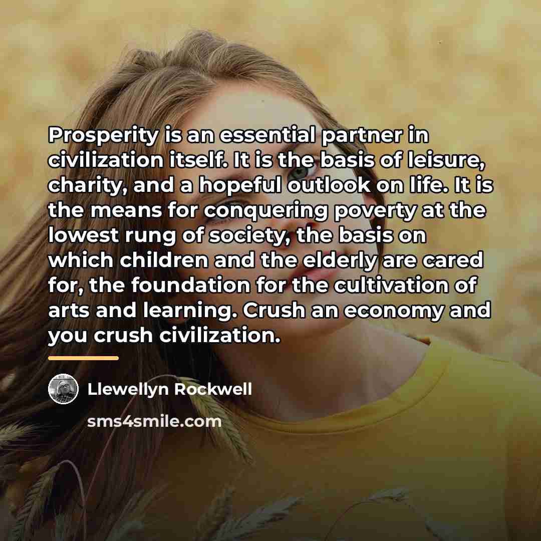 “Prosperity is an essential partner in civilization itself. It is…” quote by Llewellyn Rockwell