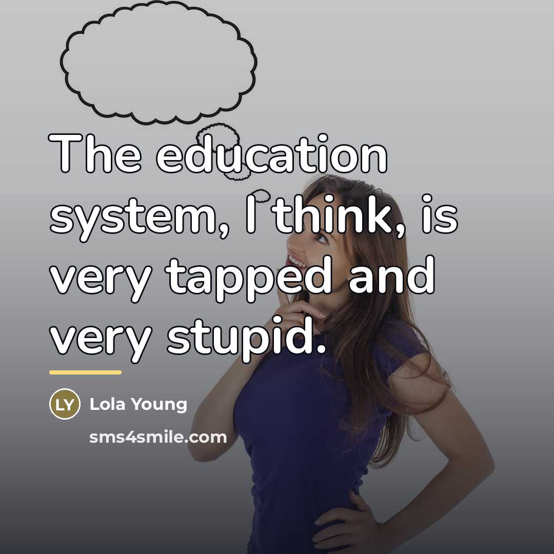 “The education system, I think, is very tapped and very…” quote by Lola Young