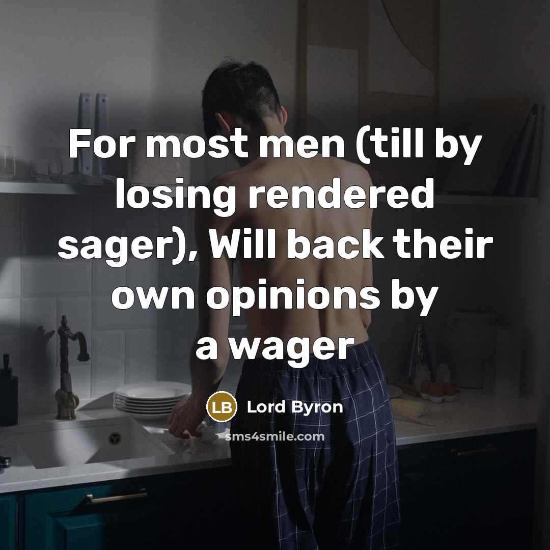“For most men (till by losing rendered sager), Will back…” quote by Lord Byron