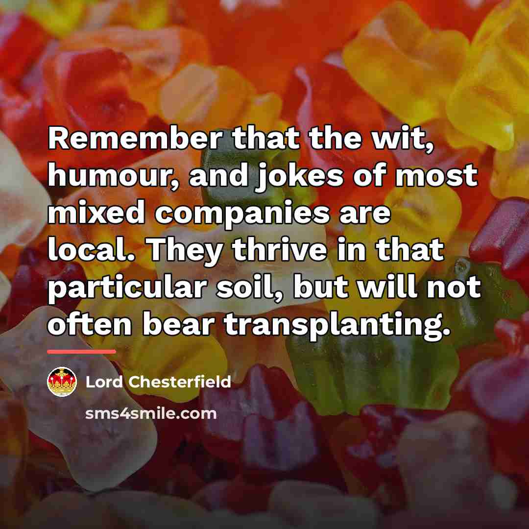 “Remember that the wit, humour, and jokes of most mixed…” quote by Lord Chesterfield