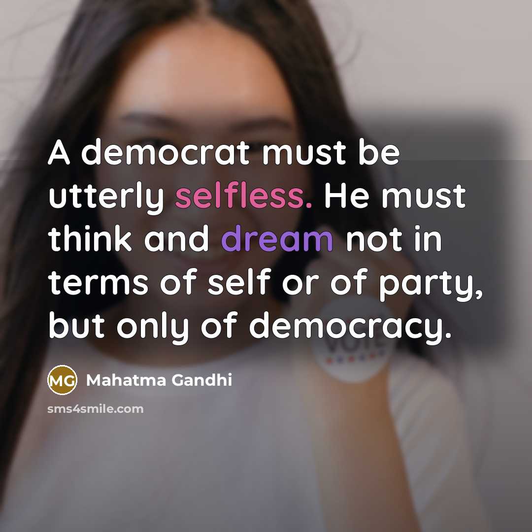 “A democrat must be utterly selfless. He must think and…” quote by Mahatma Gandhi