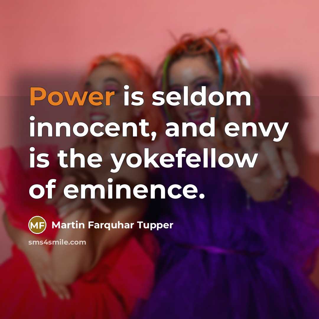 “Power is seldom innocent, and envy is the yokefellow of…” quote by Martin Farquhar Tupper