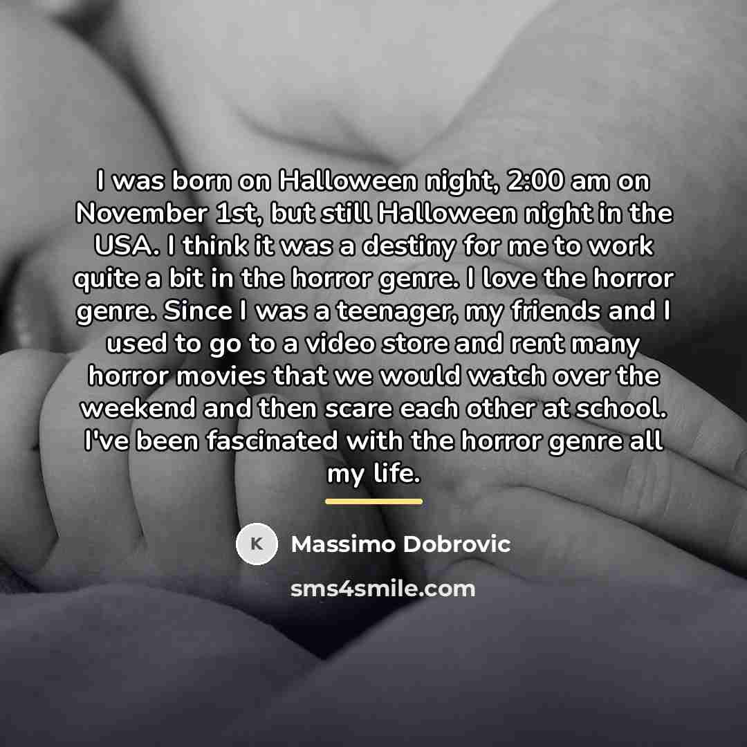 “I was born on Halloween night, 2:00 am on November…” quote by Massimo Dobrovic