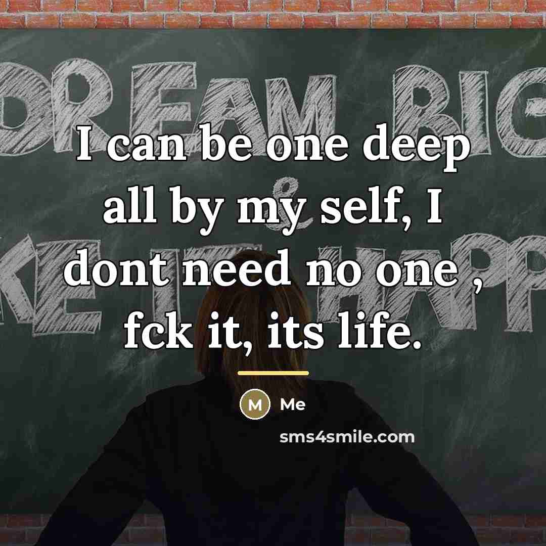 “I can be one deep all by my self, I…” quote by Me