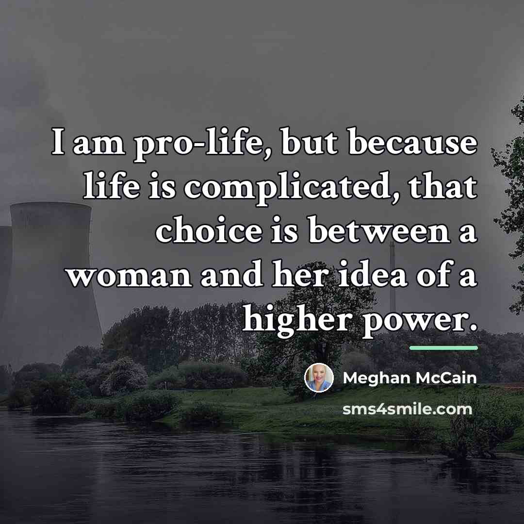“I am pro-life, but because life is complicated, that choice…” quote by Meghan McCain