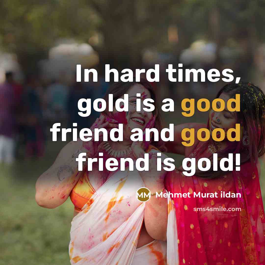“In hard times, gold is a good friend and good…” quote by Mehmet Murat Ildan