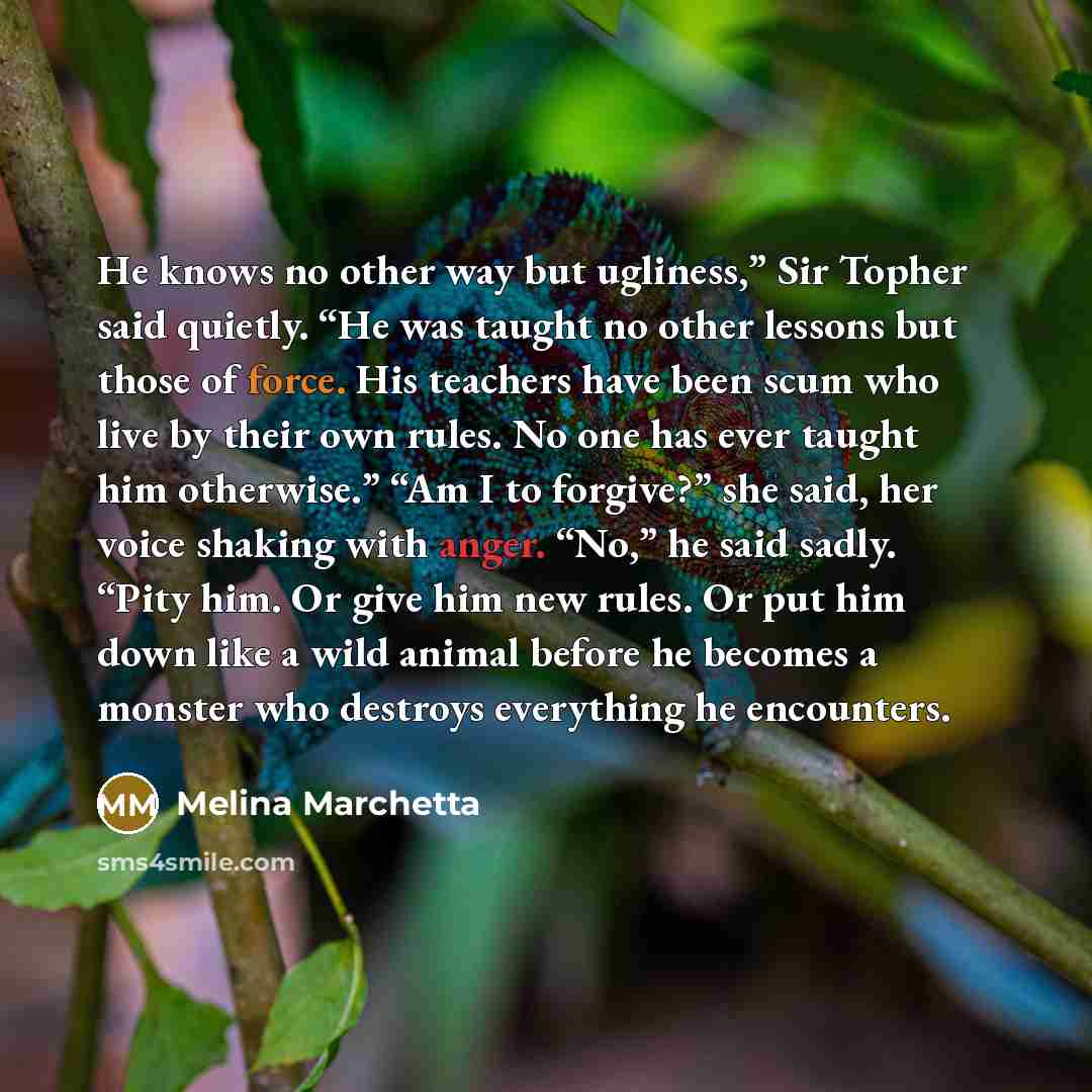 “He knows no other way but ugliness,” Sir Topher said…” quote by Melina Marchetta