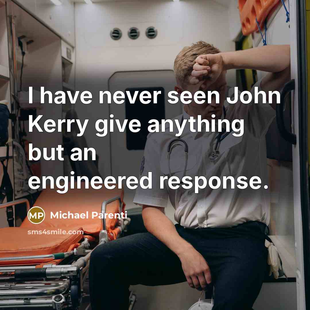 “I have never seen John Kerry give anything but an…” quote by Michael Parenti