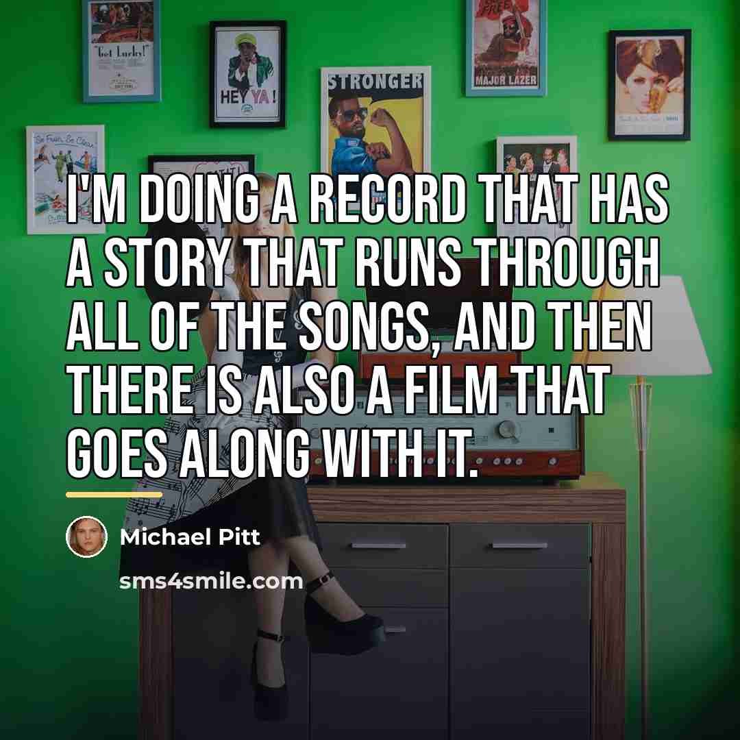 “I'm doing a record that has a story that runs…” quote by Michael Pitt