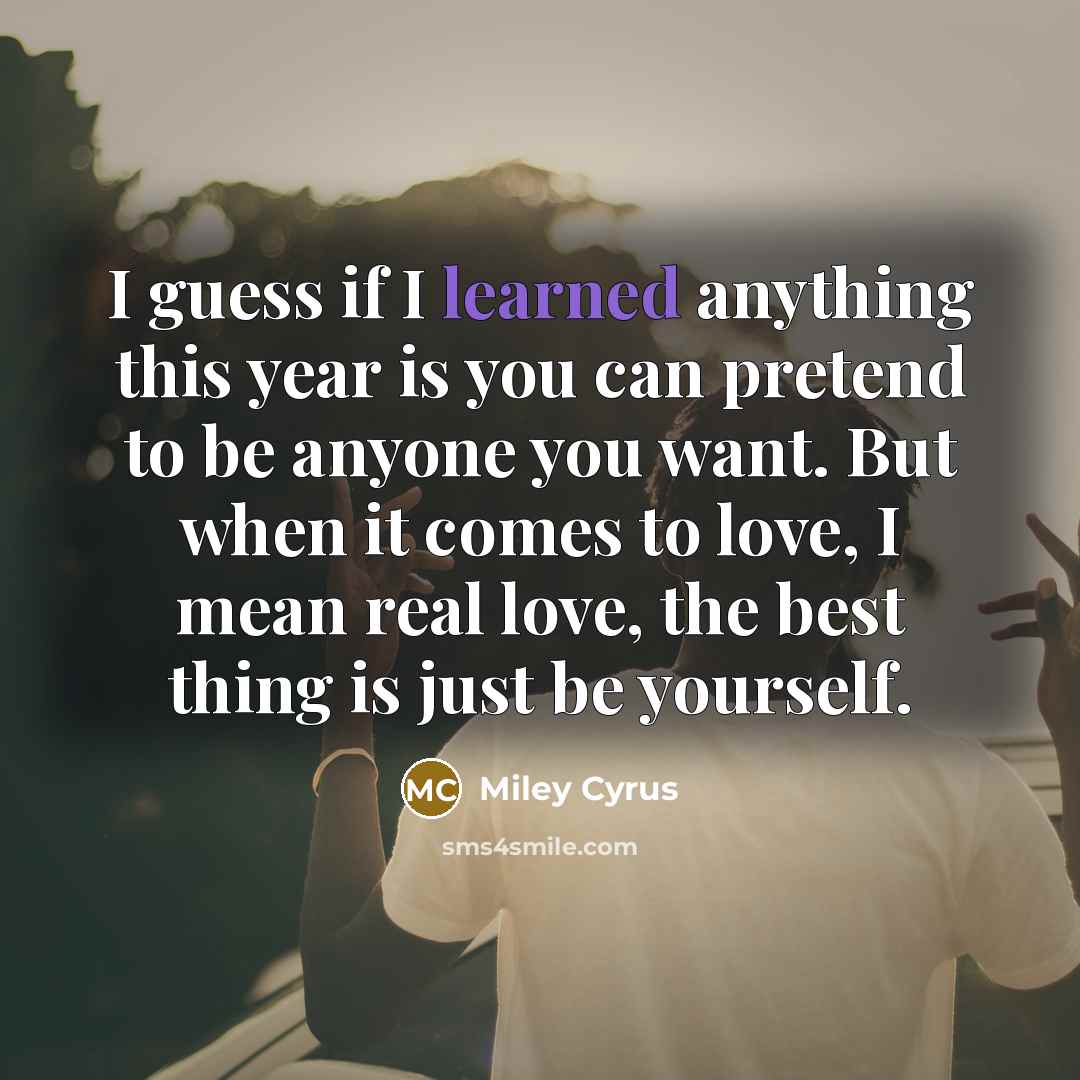 “I guess if I learned anything this year is you…” quote by Miley Cyrus