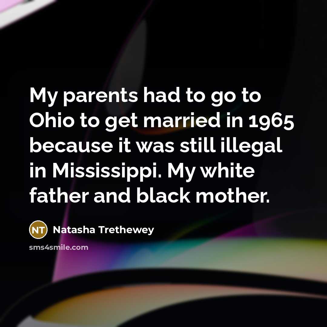 “My parents had to go to Ohio to get married…” quote by Natasha Trethewey