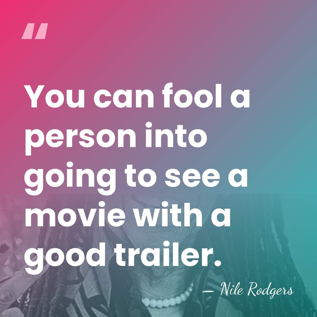 You can fool a person into going to see a movie with&hellip; - Nile Rodgers