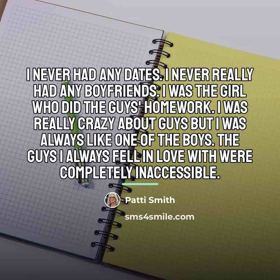 “I never had any dates. I never really had any…” quote by Patti Smith