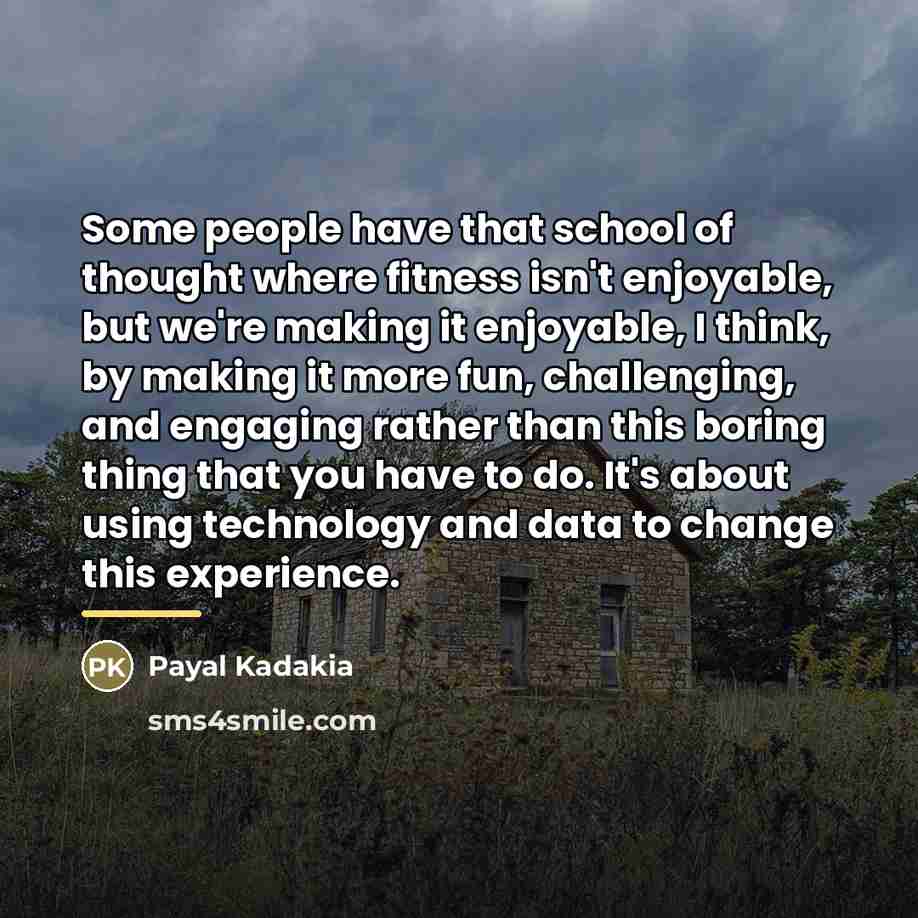 “Some people have that school of thought where fitness isn't…” quote by Payal Kadakia