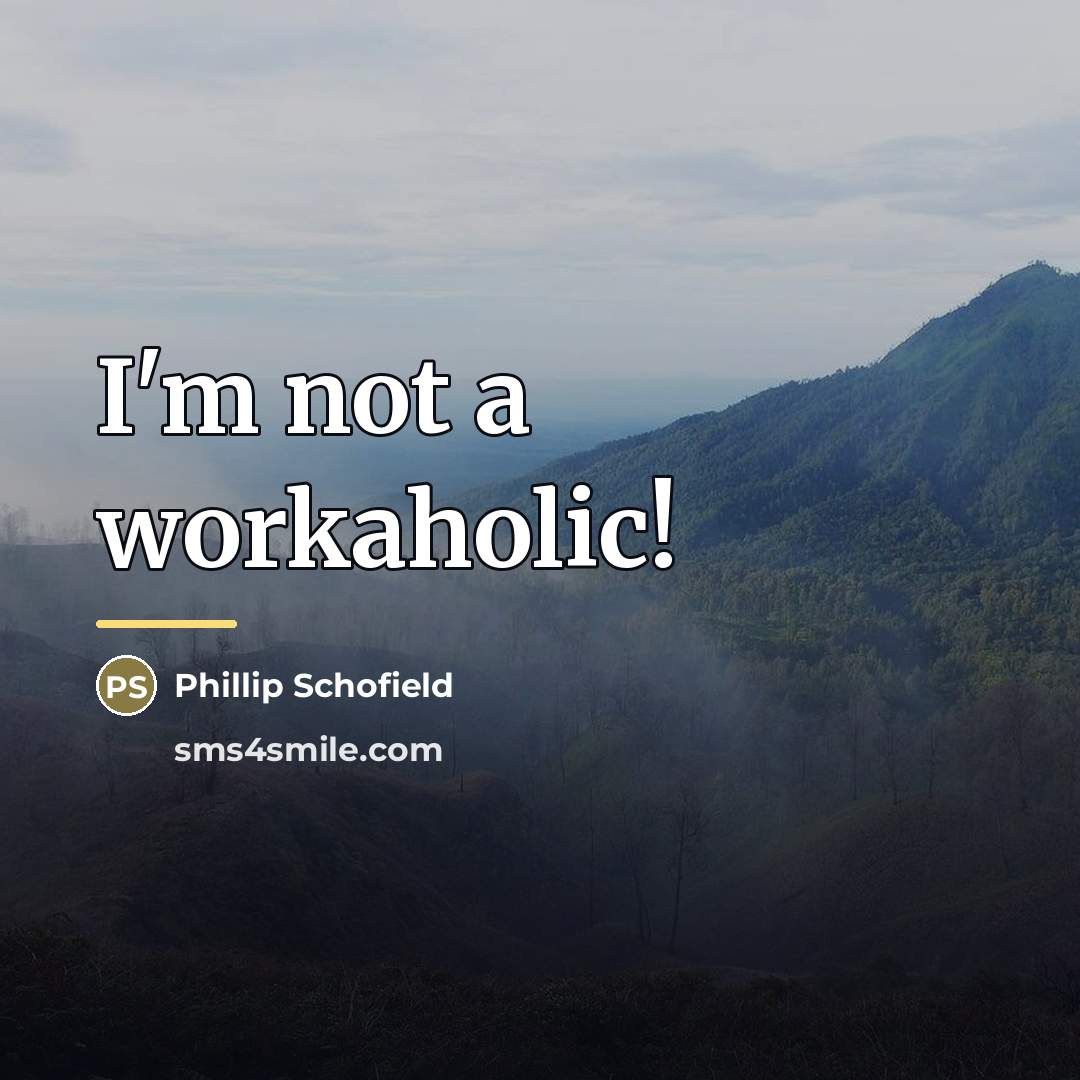 “I'm not a workaholic!…” quote by Phillip Schofield