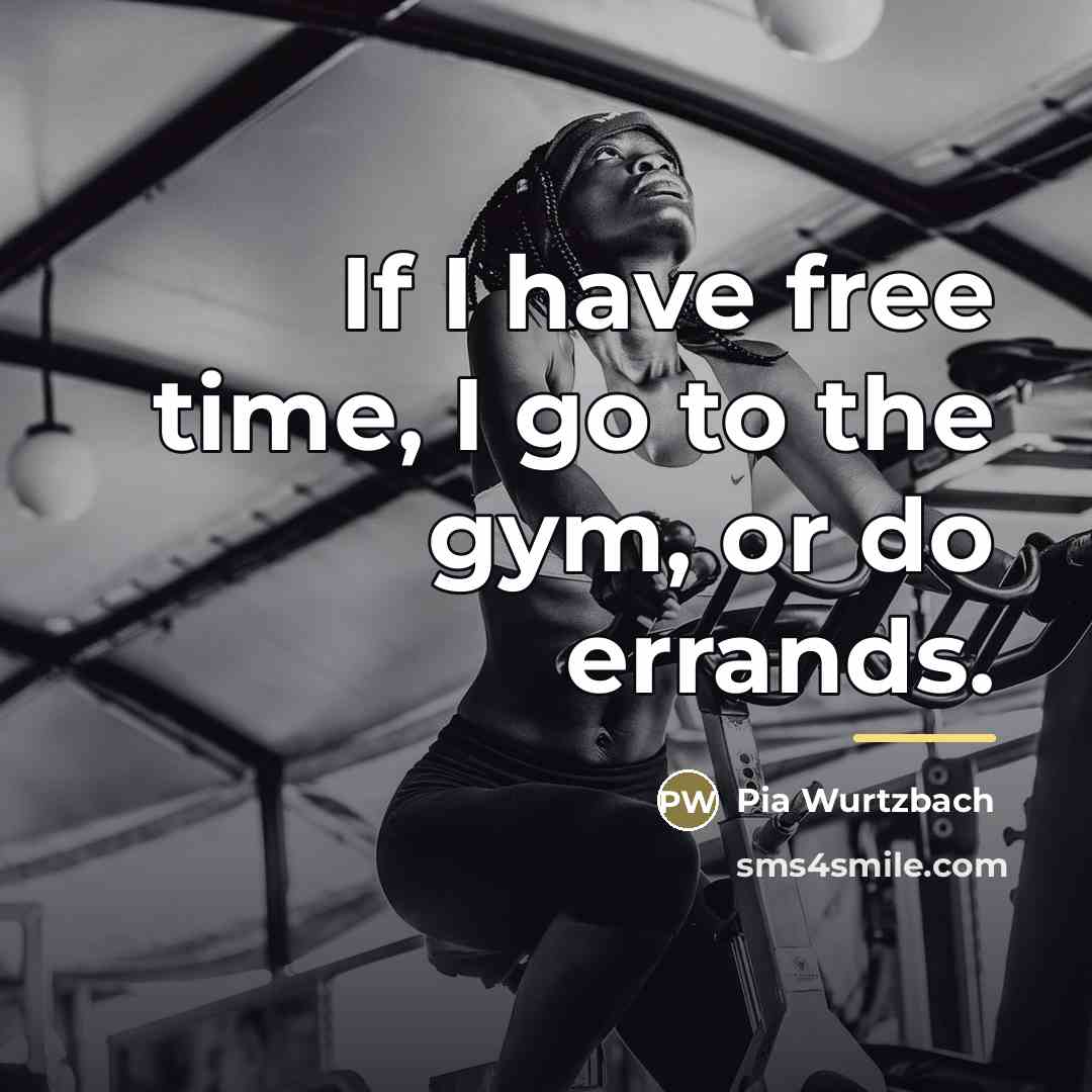 “If I have free time, I go to the gym,…” quote by Pia Wurtzbach