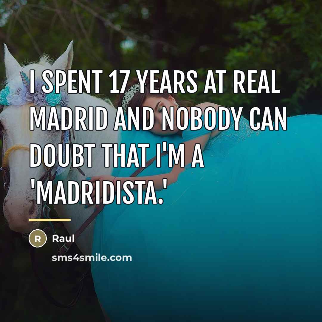 “I spent 17 years at Real Madrid and nobody can…” quote by Raul