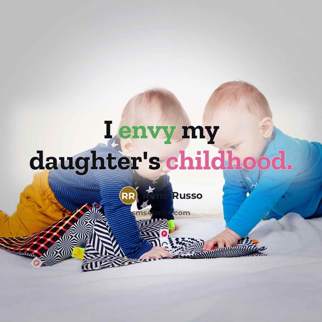 “I envy my daughter's childhood.…” quote by Rene Russo