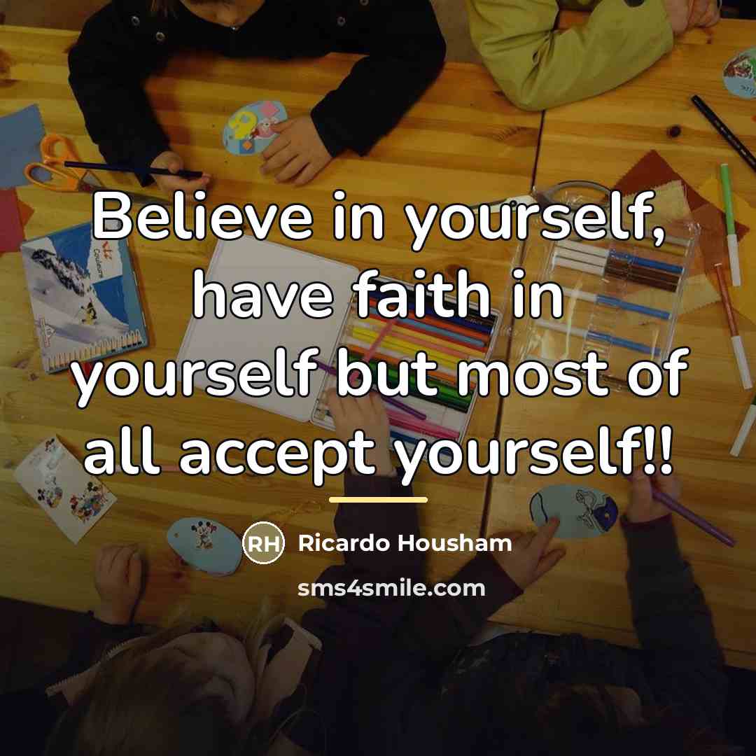 “Believe in yourself, have faith in yourself but most of…” quote by Ricardo Housham