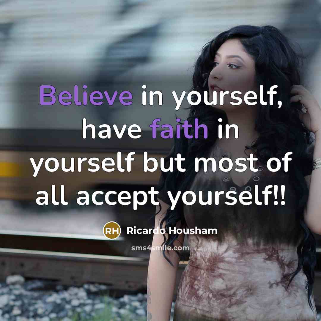 “Believe in yourself, have faith in yourself but most of all accept yourself!!” quote by Ricardo Housham