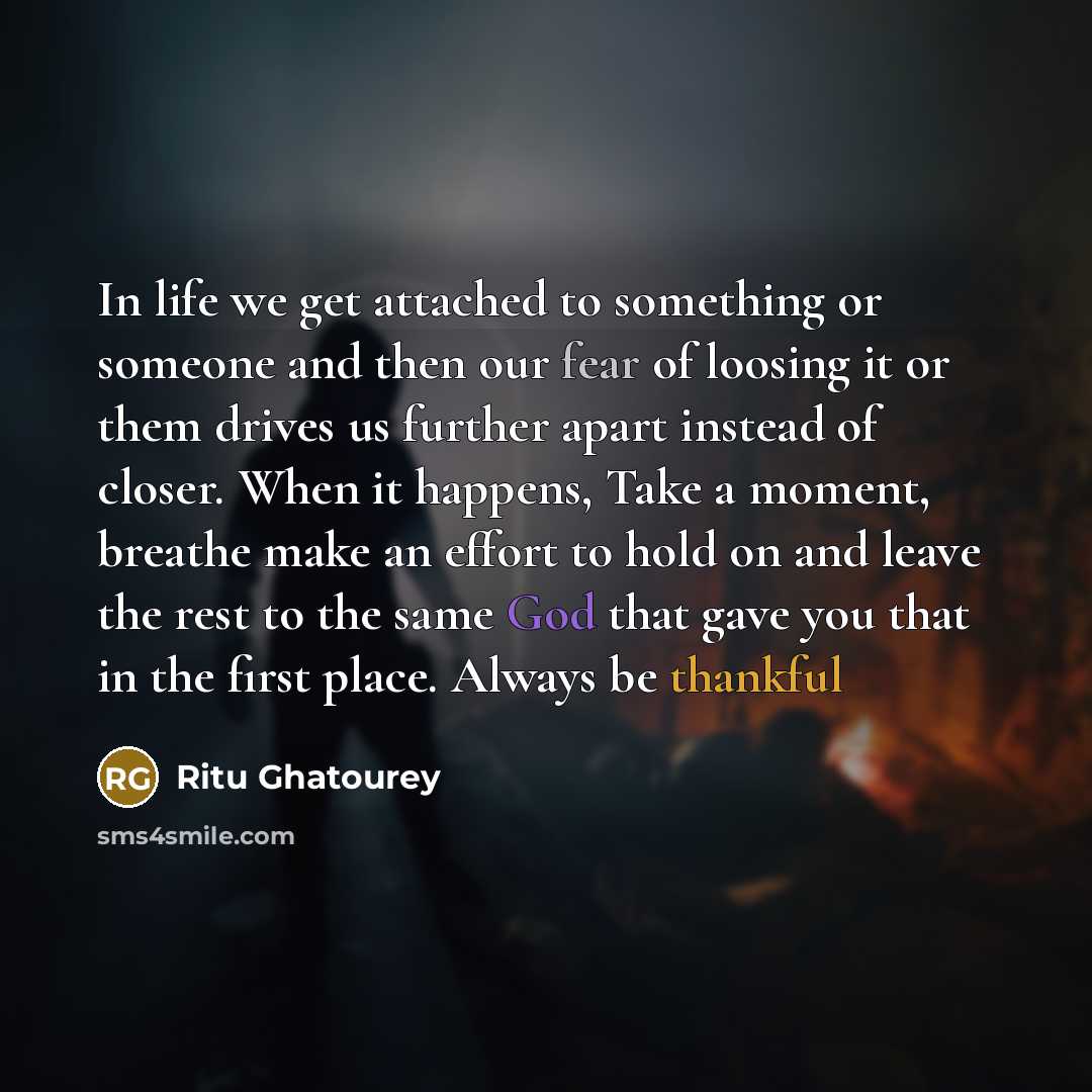 “In life we get attached to something or someone and…” quote by Ritu Ghatourey
