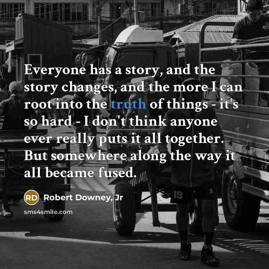 “Everyone has a story, and the story changes, and the…” quote by Robert Downey, Jr