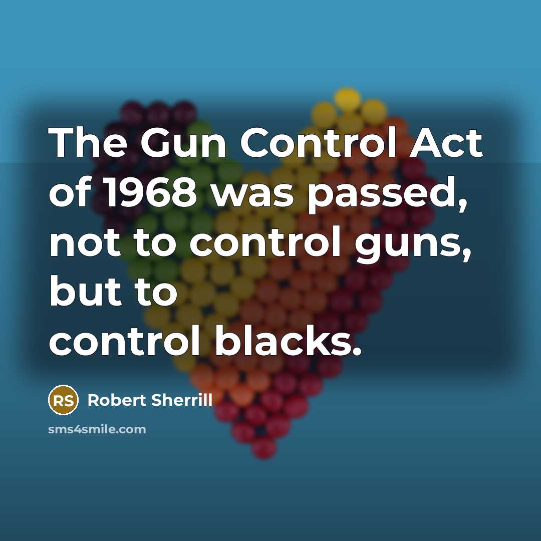 “The Gun Control Act of 1968 was passed, not to…” quote by Robert Sherrill