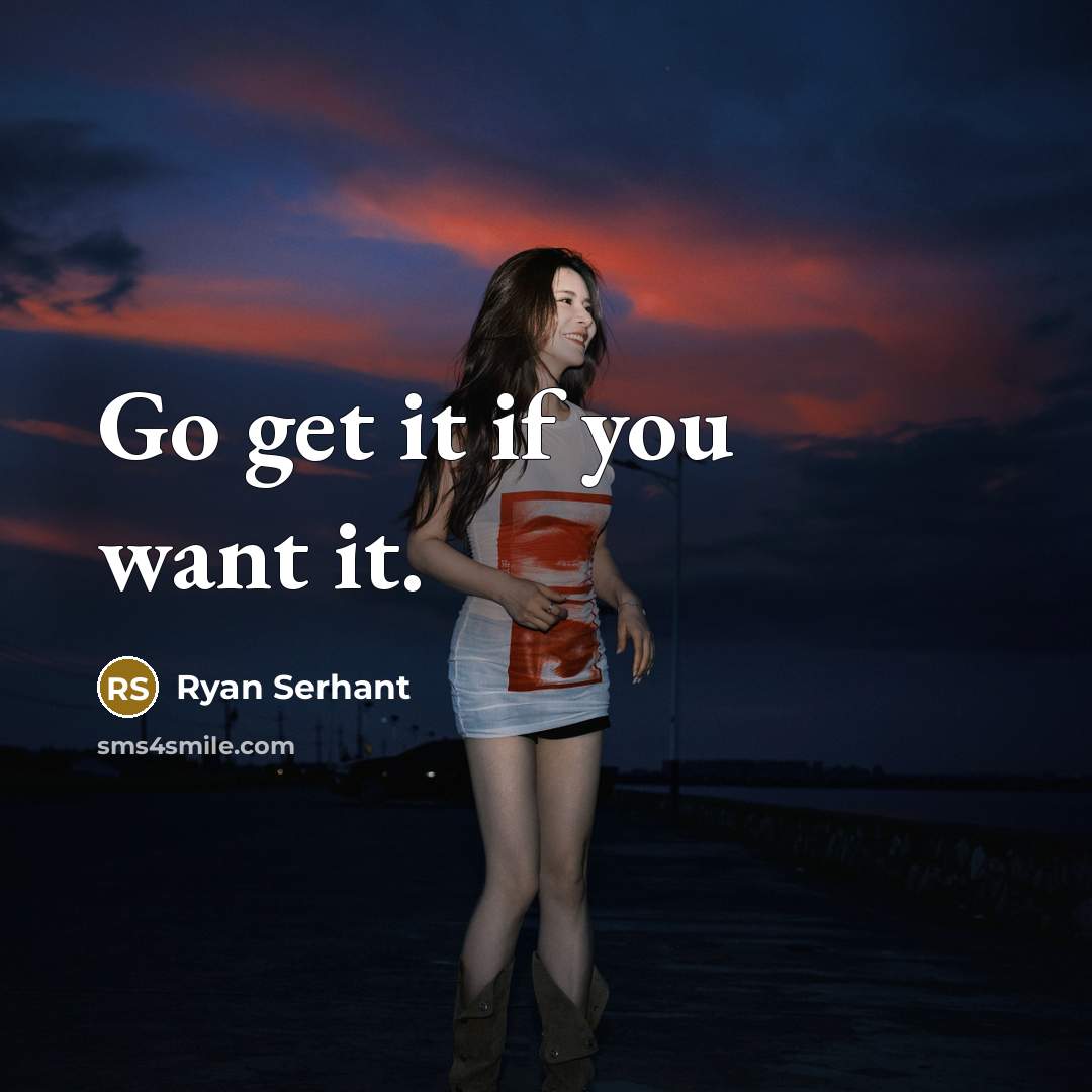“Go get it if you want it.…” quote by Ryan Serhant