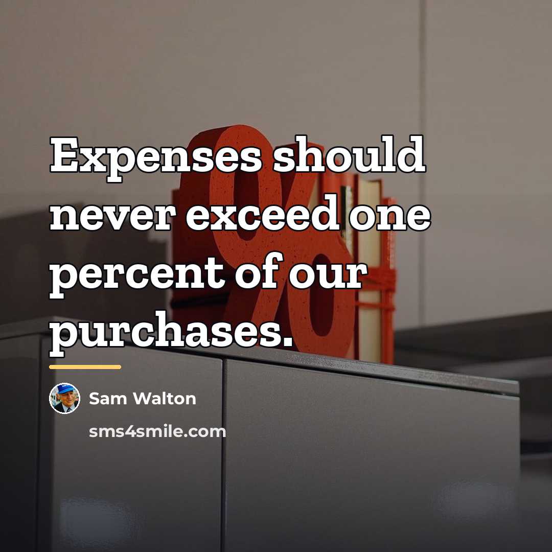 “Expenses should never exceed one percent of our purchases.…” quote by Sam Walton