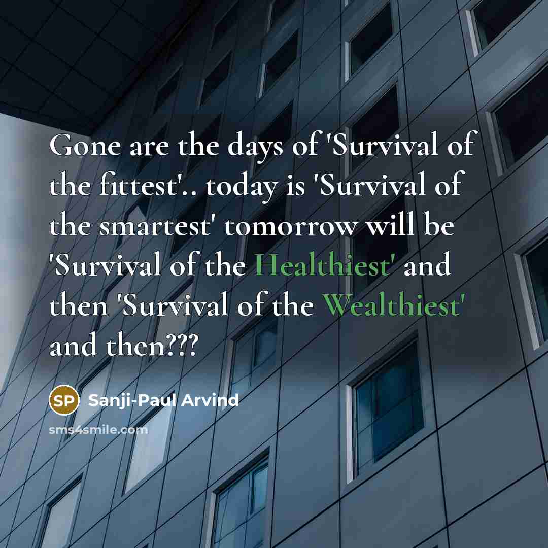 “Gone are the days of 'Survival of the fittest'.. today…” quote by Sanji-Paul Arvind