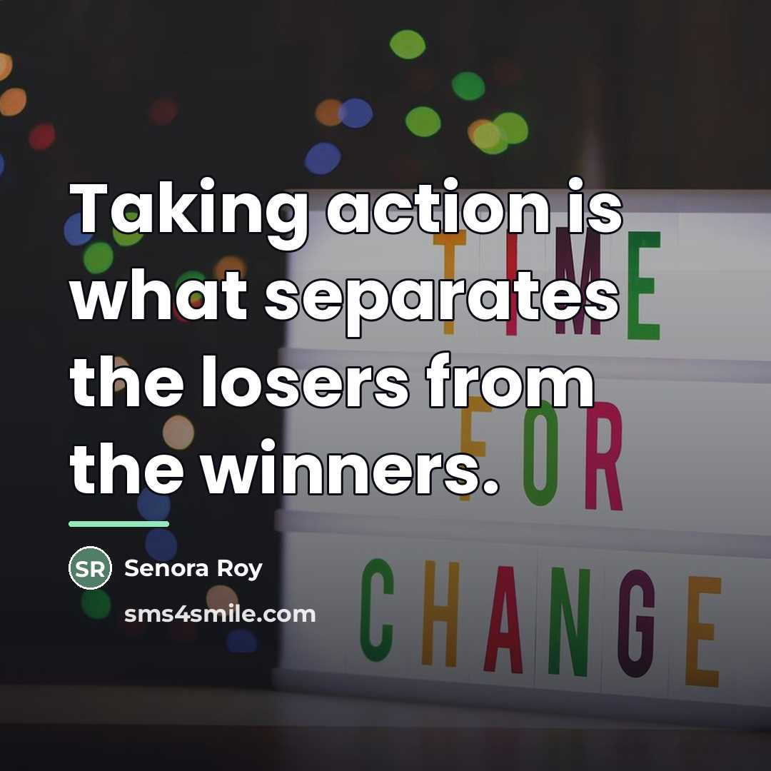 “Taking action is what separates the losers from the winners.…” quote by Senora Roy