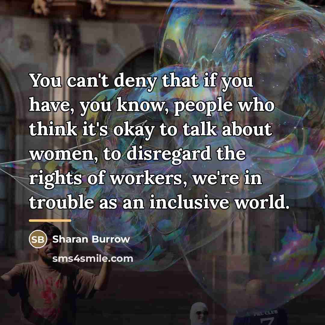 “You can't deny that if you have, you know, people…” quote by Sharan Burrow
