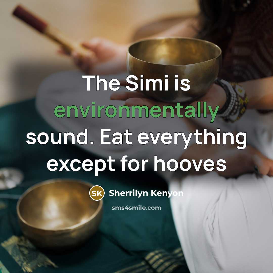 “The Simi is environmentally sound. Eat everything except for hooves” quote by Sherrilyn Kenyon