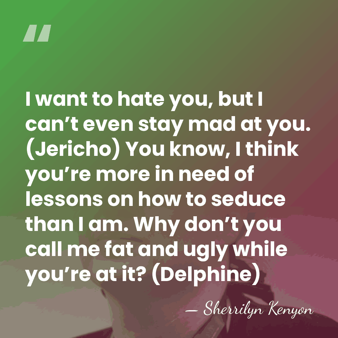 I want to hate you, but I can’t even stay mad at&hellip; - Sherrilyn Kenyon
