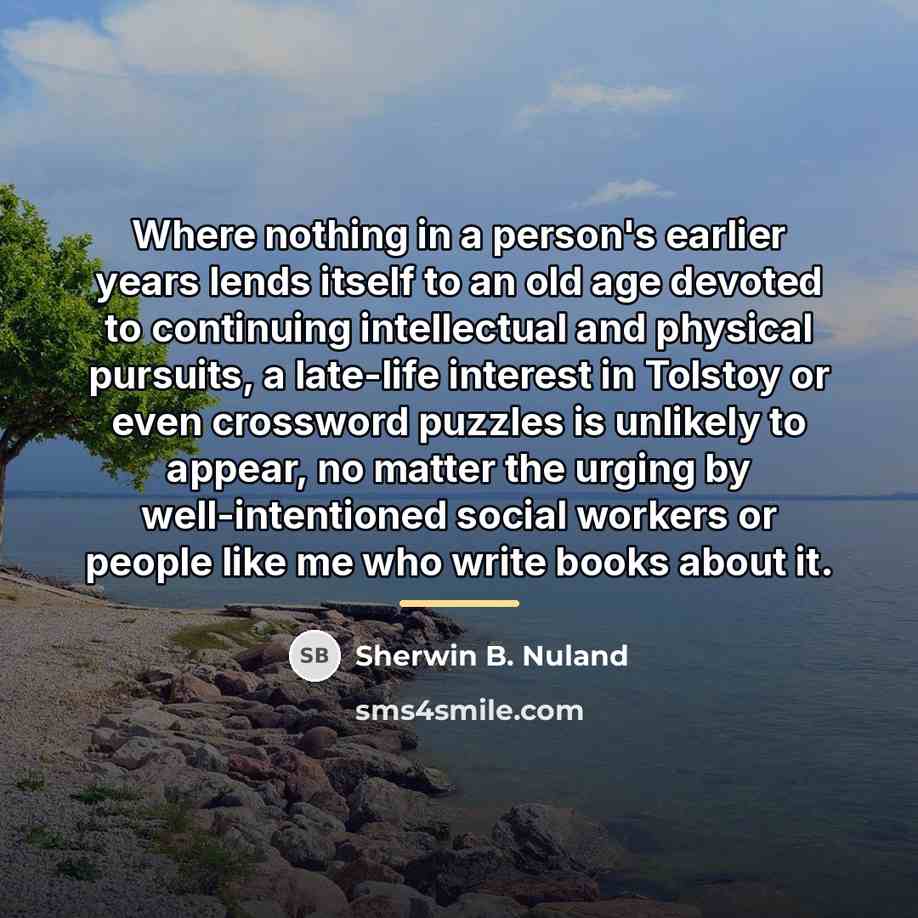 “Where nothing in a person's earlier years lends itself to…” quote by Sherwin B. Nuland