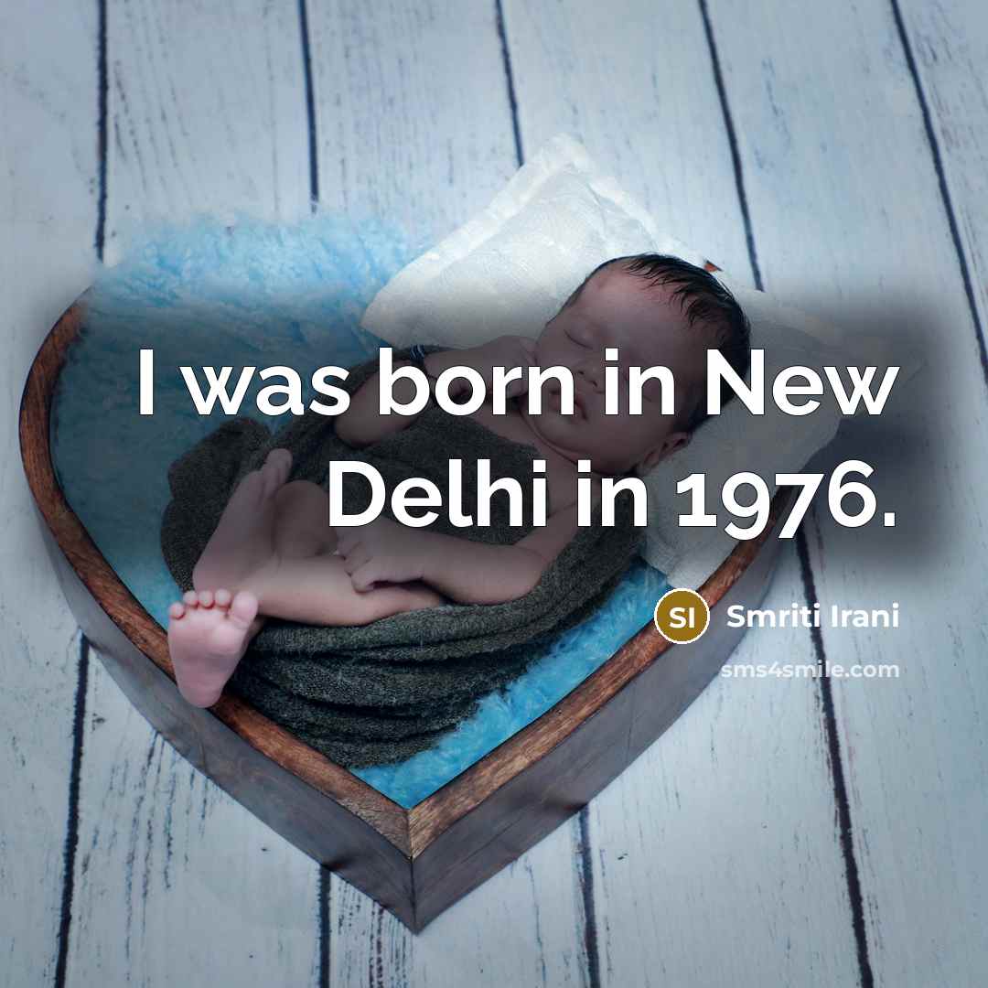“I was born in New Delhi in 1976.…” quote by Smriti Irani