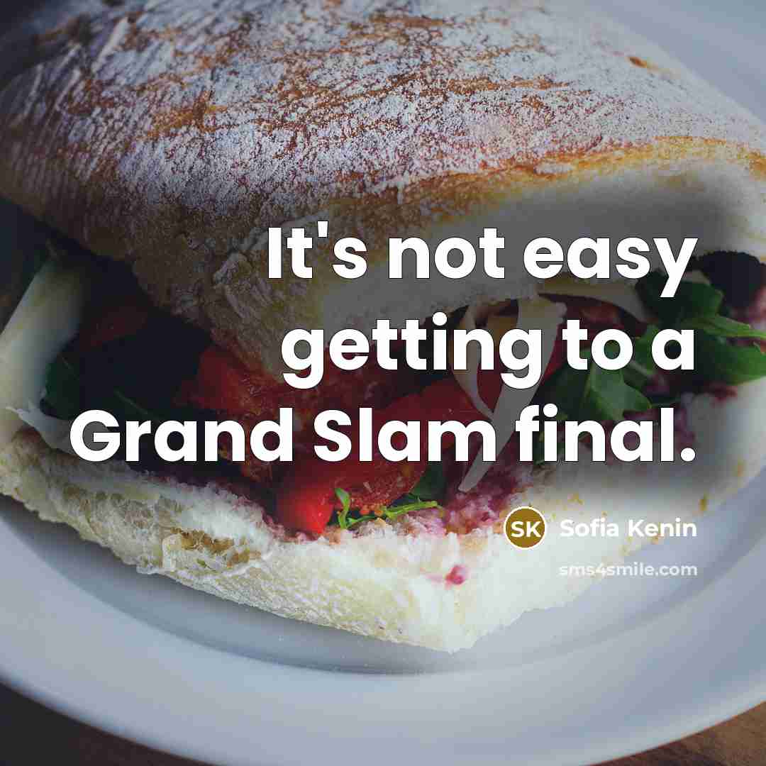 “It's not easy getting to a Grand Slam final.…” quote by Sofia Kenin