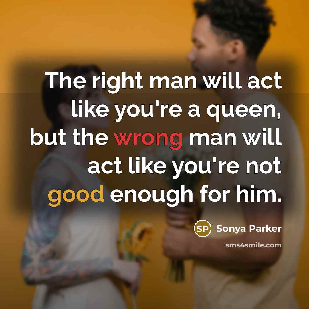 “The right man will act like you're a queen, but…” quote by Sonya Parker