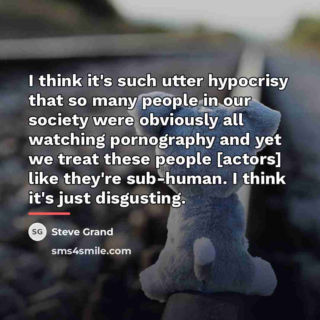 “I think it's such utter hypocrisy that so many people…” quote by Steve Grand