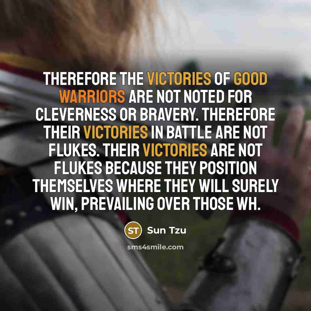 “Therefore the victories of good warriors are not noted for…” quote by Sun Tzu