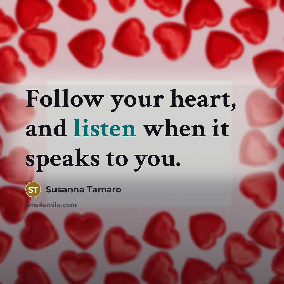 “Follow your heart, and listen when it speaks to you.…” quote by Susanna Tamaro