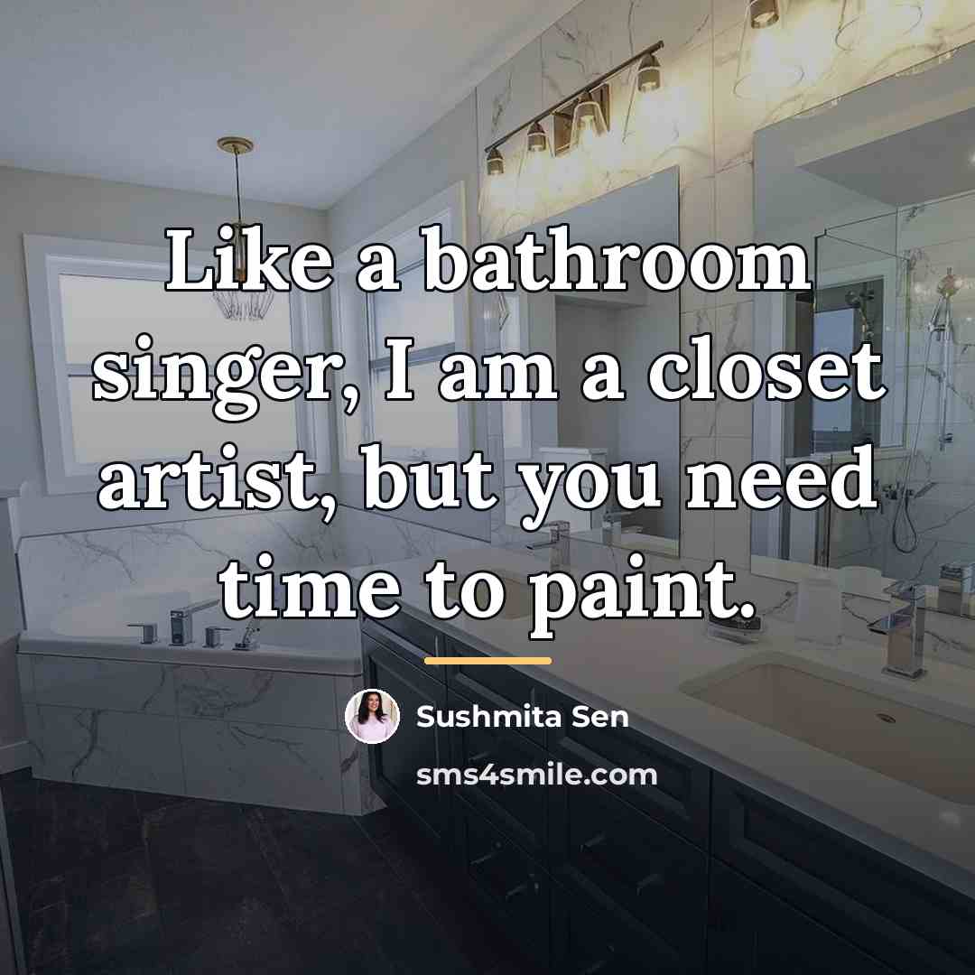 “Like a bathroom singer, I am a closet artist, but…” quote by Sushmita Sen